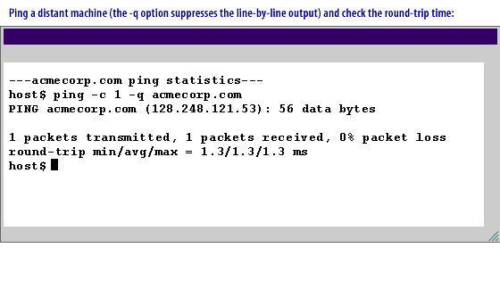 ---acmecorp.com ping statistics--- <br>
1 packets transmitted, 1 packets received, 0% packet loss <br>
round-trip min/avg/max = 1.3/1.3/1.3 ms